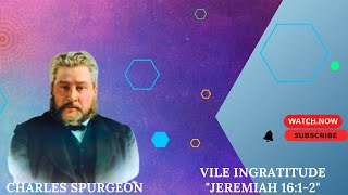 Vile Ingratitude quotJeremiah 1612quot Charles spurgeon sermon [upl. by Adnomal]