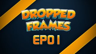 Dropped Frames EP01  Pilot [upl. by Blackwell]