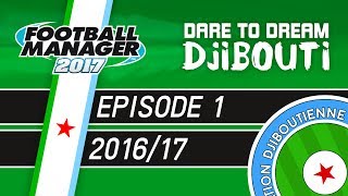 INTRODUCTION  Dare To Dream Djibouti  Episode 1  Football Manager 2017 [upl. by Narih]