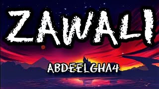 Abdeelgha4  Zawali lyrics [upl. by Irfan800]