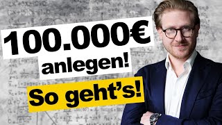 So legst Du jetzt 100000€ an – Strategien für jeden Anleger [upl. by Zingale353]