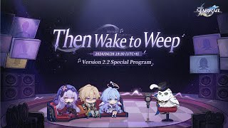 Honkai Star Rail Version 22 quotThen Wake to Weepquot Special Program [upl. by Crow]