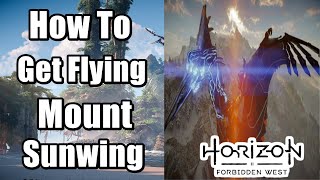 Horizon Forbidden West How To Get Flying Mount Sunwing [upl. by Esilrac]