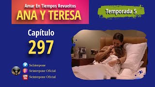 297 Ana y Teresa AmarEnTiemposRevuelt­os  TEMPORADA 5 [upl. by Anilehcim]