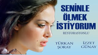 Seninle Ölmek İstiyorum Türk Filmi  FULL HD  Türkan Şoray  İzzet Günay [upl. by Wallack]