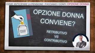 SPECIALE OPZIONE DONNA CONVIENE Retributivo VS Contributivo [upl. by Noiemad402]