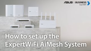 How to set up the ExpertWiFi AiMesh System [upl. by Nola]