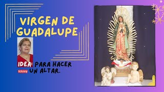 Como hacer un ALTAR a la VIRGENCITA DE GUADALUPE Paso a paso liclonny [upl. by Zapot125]