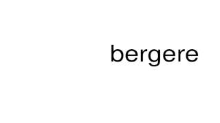 How to pronounce bergere [upl. by Ecirad584]