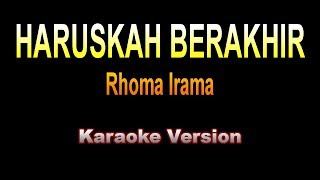 Rhoma Irama  HARUSKAH BERAKHIR  Karaoke Version [upl. by Vachill961]