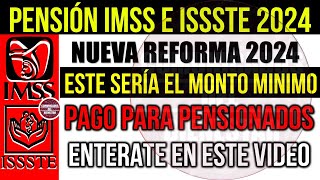 📢 Urge que lo sepas🔥IMSS e ISSSTE nuevo MONTO MINIMO de pago a PENSIONADOS con NUEVA REFORMA 2024 [upl. by Ennahtur735]