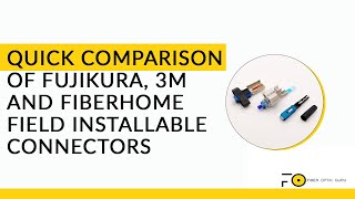 QUICK COMPARISON of FUJIKURA 3M and FIBERHOME Field Installable Connectors [upl. by Targett]