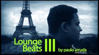 DJ Paulo Arruda  Lounge Beats 3  Deep amp Jazzy House Music [upl. by Kirtley]