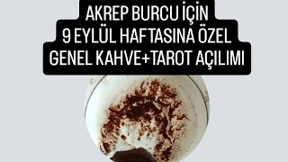 AKREP BURCU İÇİN 9 EYLÜL HAFTASINA ÖZEL GENEL KAHVETAROT AÇILIMI ✅akrepburcu kahvefalı tarot [upl. by Nachison]