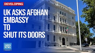 UK Asks Afghan Embassy To Shut Its Doors  Dawn News English [upl. by Lustick]