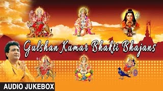 Gulshan Kumar Bhakti Bhajans Best Bhakti Bhajans I GULSHAN KUMAR I AUDIO SONGS JUKE BOX [upl. by Michell]