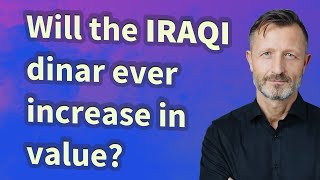 Will the Iraqi dinar ever increase in value [upl. by Anib181]