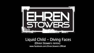 Liquid ChildDiving Faces Ehren Stowers remix [upl. by Healey]