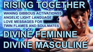 RISING TOGETHER Divine Feminine amp Masculine Waning Gibbous Angelic Light Language Love Messages [upl. by Plotkin]