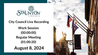 August 8 2024 Staunton City Council Work Session and Regular Meeting [upl. by Gassman]