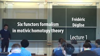 Lecture 1  Six functors formalism in motivic homotopy theory  Frédéric Déglise  Лекториум [upl. by Aleuname]