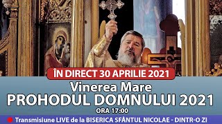 🔴 LIVE 30 4 2021 PROHODUL DOMNULUI 2021  Vinerea Mare  Sfântul Nicolae Dintro Zi [upl. by Alisander]