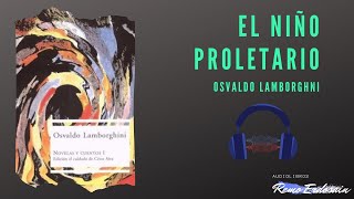 El niño proletario  Osvaldo Lamborghini  Audiolibro [upl. by Varian959]