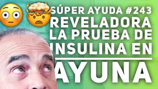 SÚPER AYUDA 243 Reveladora La Prueba De Insulina En Ayuna [upl. by Awe]