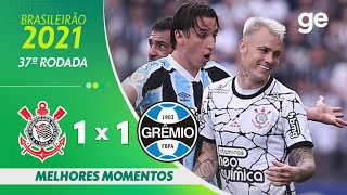 CORINTHIANS 1 X 1 GRÊMIO  MELHORES MOMENTOS  37ª RODADA BRASILEIRÃO 2021  geglobo [upl. by Chic681]