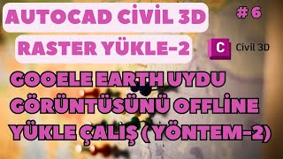 AUTOCAD CİVİL3D  CAD EARTH İLE RASTER İNDİR   GOOGLE EARTH UYDU GÖRÜNTÜSÜNÜN YÜKLENMESİ  YÖNTEM2 [upl. by Endora]