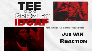 Tee Grizzly IDGAF l feat Chris brown amp Mariah the Scientist l Jus Van reacts [upl. by Yntruoc]