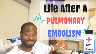 Life After A Pulmonary Embolism My Story  Pulmonary Embolism Treatment [upl. by Rog534]