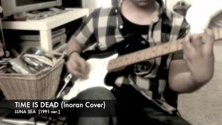 LUNA SEA  TIME IS DEAD INORAN Part Guitar Cover 1991 Version [upl. by Nelly352]