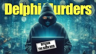 Delphi Murders Bitcoin amp The Dark Web [upl. by Htyderem]