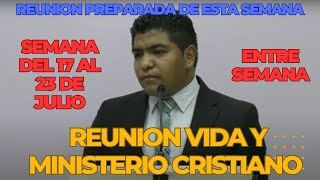 Reunion VIDA y MINISTERIO CRISTIANO de esta Semana 17 al 23 de julio 2023 REUNION PREPARADA [upl. by Warfore]