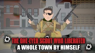 The Oneeyed Scout who Liberated a Whole Town by Himself [upl. by Airtemed]