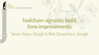 toolchainagnostic build time improvements  Tanzir Hasan Google amp Nick Desaulniers Google [upl. by Olfe]