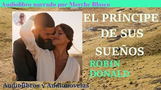 Audiolibro EL PRÍNCIPE DE SUS SUEÑOSNovela de amor narrada por Merche Blasco Audiolibro romántico [upl. by Sherj]