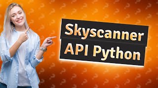 How to use Skyscanner API Python [upl. by Annis]