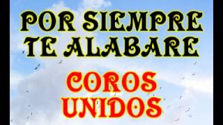 Por siempre te alabare  Coros Unidos [upl. by Haek349]