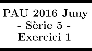 Selectivitat Matemàtiques CCSS Juny 2016 Sèrie 5  Exercici 1 [upl. by Roselia]