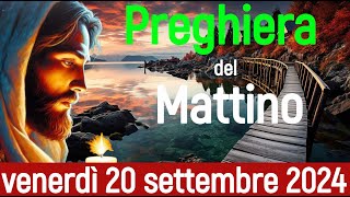 🌞 PREGHIERA DEL MATTINO – VENERDI 20 SETTEMBRE 2024 – RICEVERAI LUNZIONE DEL SIGNORE [upl. by Aicemak]