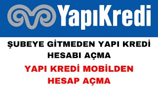 Şubeye Gitmeden Yapı Kredi Hesabı Nasıl Açılır  Yapı Kredi Hesabı Açma [upl. by Lessig]