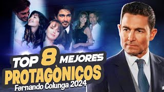 FERNANDO COLUNGA Y SUS 8 MEJORES PROTAGÓNICOS 2024 [upl. by Narol]