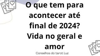 O que tem para acontecer na sua vida até final de 2024 vida no geral e no amor 💘 [upl. by Akemhs]