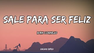 Ivan Cornejo  Sale Para Ser Feliz LETRA🎵 [upl. by Anderson]