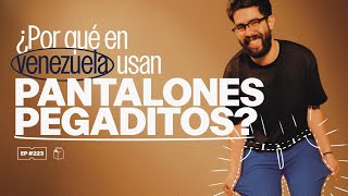 ¿Por qué en Venezuela usan pantalones pegaditos  223 [upl. by Atin]