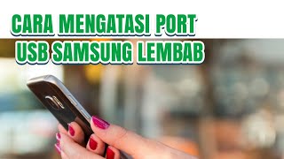 CARA MENGATASI PORT USB SAMSUNG LEMBAB [upl. by Cristiona797]