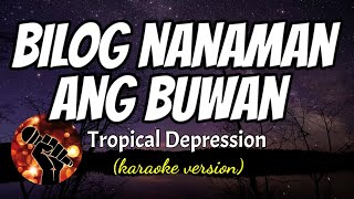 BILOG NANAMAN ANG BUWAN  TROPICAL DEPRESSION karaoke version [upl. by Ellissa100]