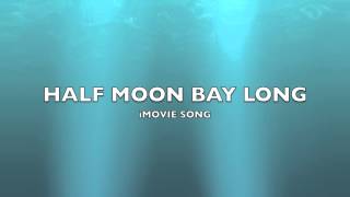 Half Moon Bay Long  iMovie SongMusic [upl. by Aonian]